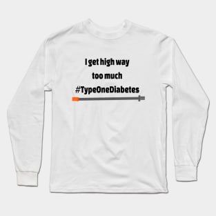 I Get High Way Too Much Long Sleeve T-Shirt